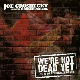 We're Not Dead Yet: Live at the New Hazlett Theater by Joe Grushecky and the Houserockers