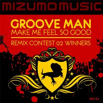 Make Me Feel So Good (Remix Contest 02 Winners) by Grooveman