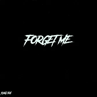 Forget Me by Yung Ira