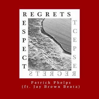 Regrets Respect by Patrick Phelps