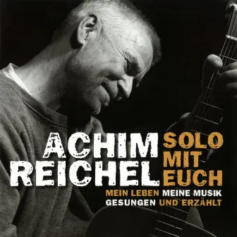 Solo mit Euch: Mein Leben, meine Musik (Gesungen und erzählt;Live) by Achim Reichel