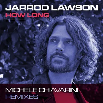 How Long (Michele Chiavarini Remixes) by Jarrod Lawson