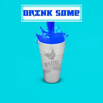 Drink Some by Waterz