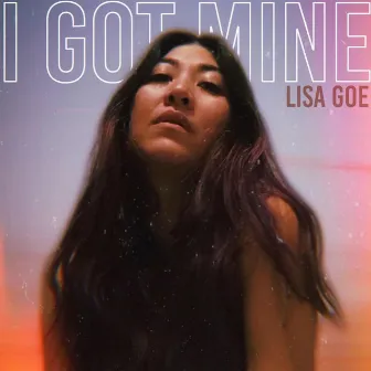 I Got Mine by Lisa Goe