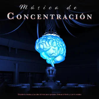 Música de Concentración: Estudiar la música y Las olas del mar para aprender, Enfocar el fondo y Leer la música by Música de Concentración