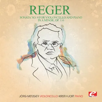 Reger: Sonata No. 4 for Violoncello and Piano in A Minor, Op. 116 (Digitally Remastered) by Kirsti Hjort