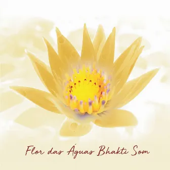 Flor das Águas Bhakti Som by Flor das Águas Bhakti Som