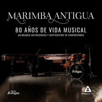 80 Años de Vida Musical by Marimba Antigua