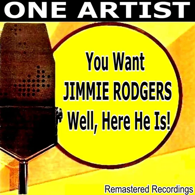 You Want JIMMIE RODGERS Well, Here He Is!