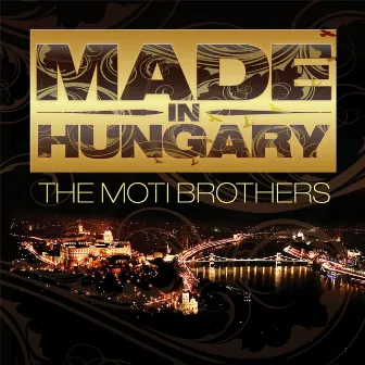 Made In Hungary (The Album) by Moti Brothers