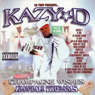 Lil' Troy Presents Champagne Wishes Kaviar Dreams by Kazy D