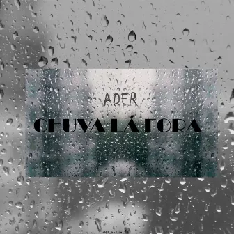 Chuva Lá Fora by Ader