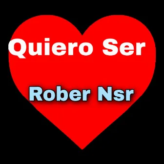 Quiero Ser by Rober Nsr