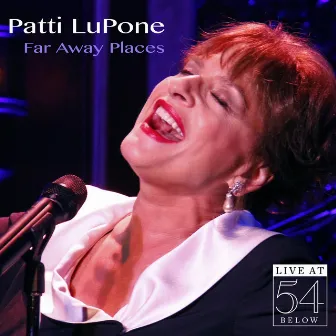 Far Away Places: Live at 54 Below by Patti LuPone