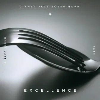 Excellence by Dinner Jazz Bossa Nova