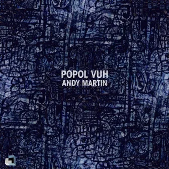 Popol Vuh by Andy Martin