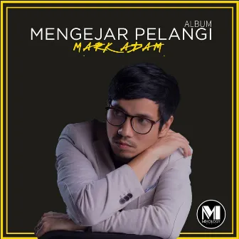 Mengejar Pelangi by Mark Adam