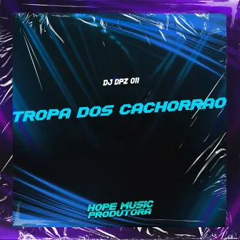 Tropa dos Cachorrão by DJ DPZ 011