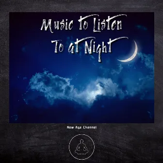 Music to Listen To at Night by New Age Channel