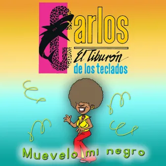 Muévelo Mi Negro by Carlos El Tiburon De Los Teclados