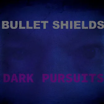 DARK PURSUITS by Bullet Shields