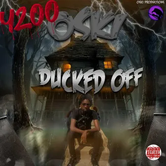 Ducked Off by 4200 Oski