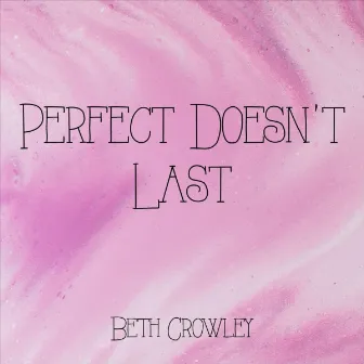 Perfect Doesn't Last by Beth Crowley