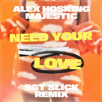 Need Your Love (SGT Slick Remix) by Sgt Slick