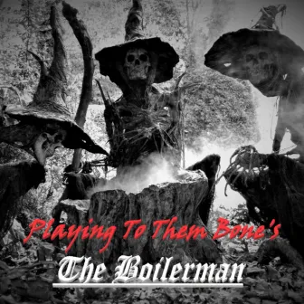 Playing To Them Bone's by The Boilerman