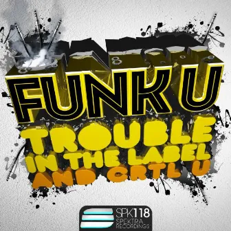 Trouble In The Label / Crtl U by Funk U