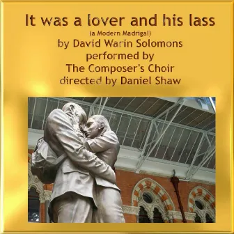 David Warin Solomons: It Was a Lover and His Lass (A Modern Madrigal) by Composer's Choir