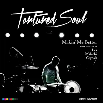 Makin' Me Better by Tortured Soul