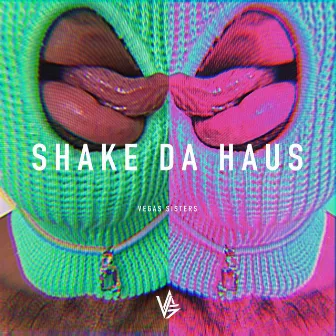 Shake da Haus by Vegas Sisters