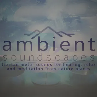 Tibetan metal sounds of pan drums and singing bowls for healing, meditation and relax from nature places by Ambient Soundscapes