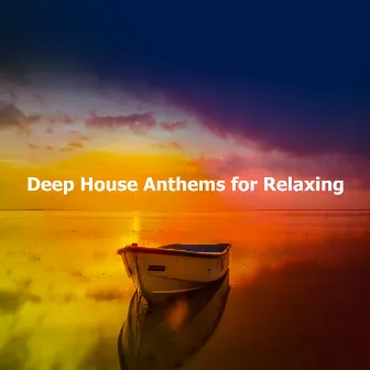 Deep House Anthems for Relaxing by Unknown Artist