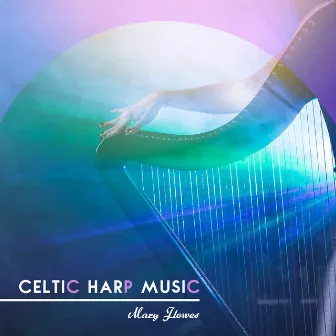 Celtic Harp Music by Mary Flowes