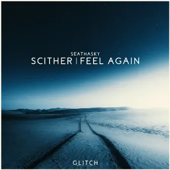 Scither / Feel Again by Seathasky