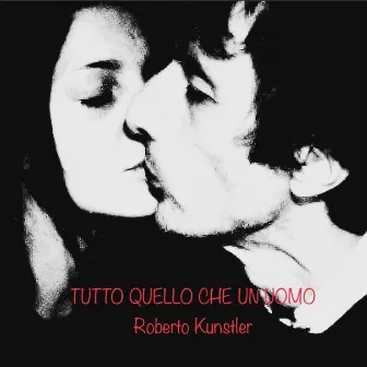 Tutto quello che un uomo by Roberto Kunstler