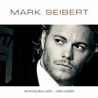 Musicalballads: Unplugged by Mark Seibert