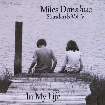 Standards, Vol. 5: In My Life by Miles Donahue