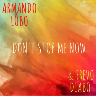 Don't Stop Me Now by Armando Lôbo