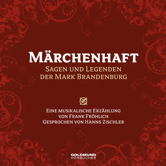 Märchenhaft – Sagen und Legenden aus der Mark Brandenburg (Eine musikalische Erzählung von Frank Fröhlich, Gesprochen von Hanns Zischler)