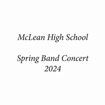 McLean High School Spring Band Concert 2024 (Live) by McLean High School Symphonic Band