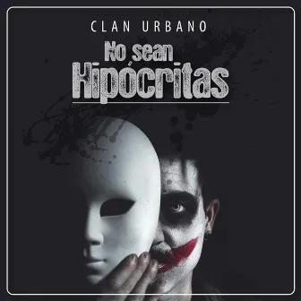 No Sean Hipócritas by Clan Urbano