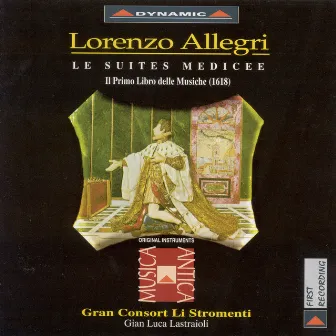 Allegri, L.: Suites Medicee (Les) - Il Primo Libro Delle Musiche (1618) by Gran Consort Li Stromenti