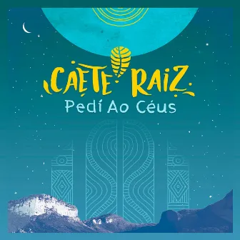 Pedí ao Céus by Caeté Raíz