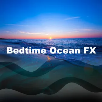 Bedtime Ocean FX by Ocean Sounds ACE