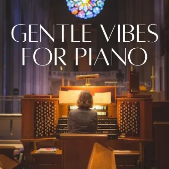 Gentle Vibes for Piano by Piano Vibes