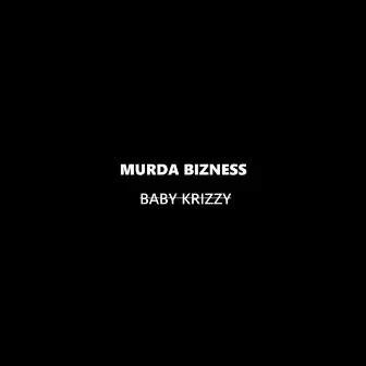 Murda Bizness by BABY KRIZZY