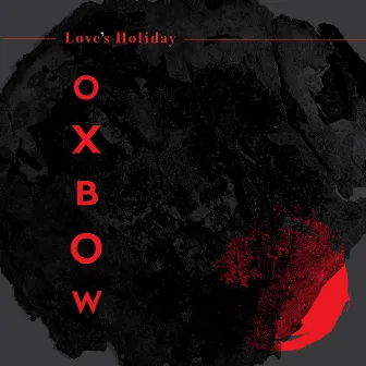 Love's Holiday by Oxbow